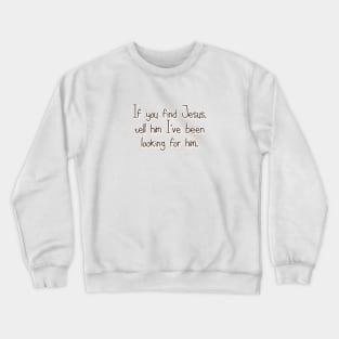 If you find Jesus Crewneck Sweatshirt